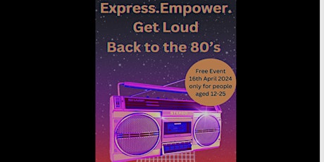 Express.Empower.Get Loud! Back to the 80s