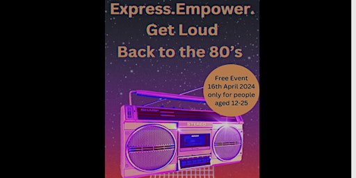 Primaire afbeelding van Express.Empower.Get Loud! Back to the 80s