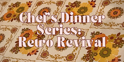 Imagem principal do evento Chef's Dinner Series: Retro Revival
