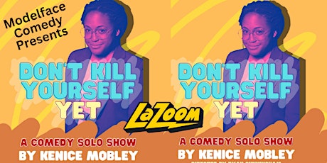 "Don't Kill Yourself Yet" a comedy solo show from Kenice Mobley