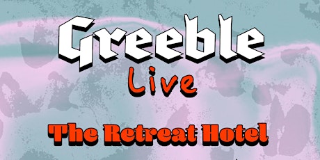 Greeble at The Retreat  w/ Filthy McNastys + The Kids Next Door