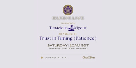 Guishi.LIVE - Apr 6th - Tenacious Vigour: Trust in Timing