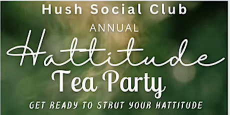 Hush Social Club Annual Hattitude Tea Party