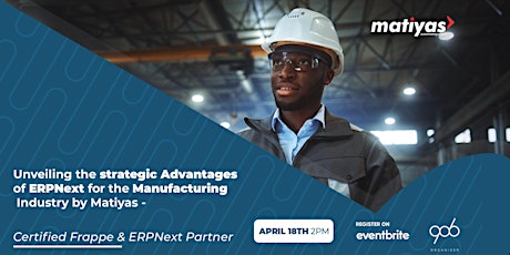 Strategic Advantages  of ERPNext for the Manufacturing  Industry by Matiyas