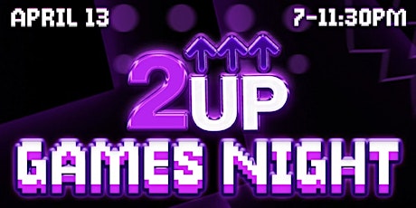 2UP GAMES NIGHT: LAUNCH EVENT
