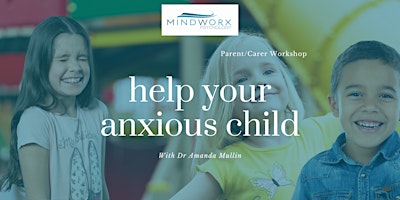 Imagem principal de Help Your Anxious Child Workshop - For parents of children 12 & under