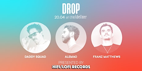 DROP by HIFI/LOFI: Daddy Squad, Alemao, Franz Matthews