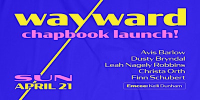 Primaire afbeelding van Wayward Chapbook Launch