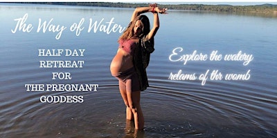 Hauptbild für The Way of Water - Half Day Retreat For The Pregnant Goddess