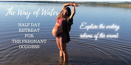 Imagem principal do evento The Way of Water - Half Day Retreat For The Pregnant Goddess