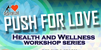 Imagen principal de PUSH FOR LOVE HEALTH AND WELLNESS SERIES