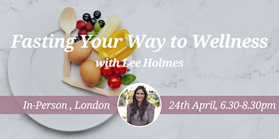 CNM London Health Talk: Fasting Your Way to Wellness  24 April 2024 primary image