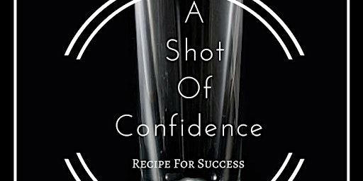 Imagem principal do evento Copy of A Shot of Confidence-Recipe for Success