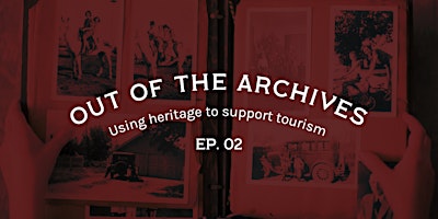 Primaire afbeelding van Out of the Archives - Using heritage to support tourism