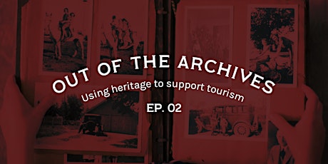 Out of the Archives - Using heritage to support tourism