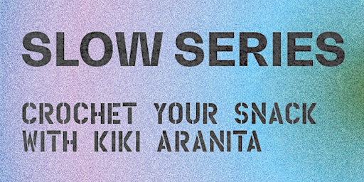 Imagen principal de Slow Series: Crochet your Snack with Kiki Aranita