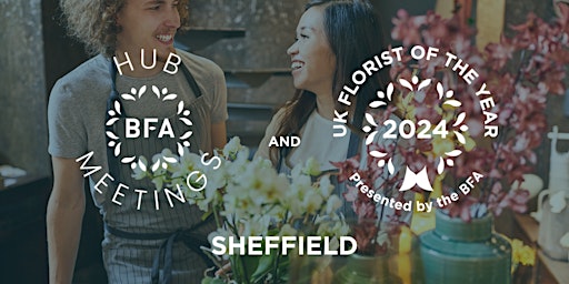Primaire afbeelding van BFA Hub Meeting and UK Florist of the Year 2024 Heats: SHEFFIELD