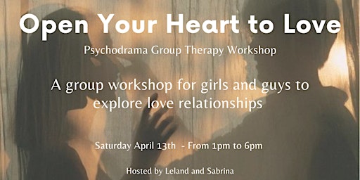 Primaire afbeelding van OPEN YOUR HEART TO LOVE: Psychodrama Group Therapy Workshop