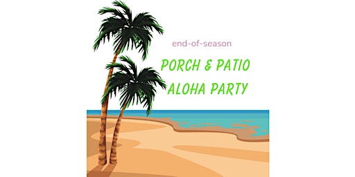 Immagine principale di End-of-Season Porch & Patio Aloha Party 
