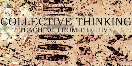 Hauptbild für COLLECTIVE THINKING: Teaching from the Hive