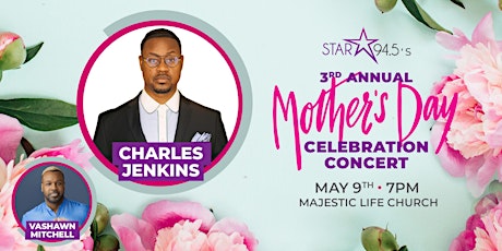STAR 94.5's 3rd Annual Mother's Day Celebration with Charles Jenkins