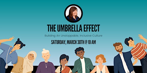 Immagine principale di The Umbrella Effect: Building an Unstoppable, Inclusive Culture 