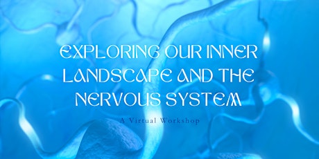 Exploring Our Inner Landscape and the Nervous System - Virtual Workshop