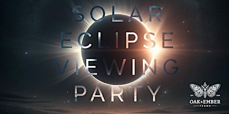 Solar Eclipse Viewing Party at Oak & Ember Farms