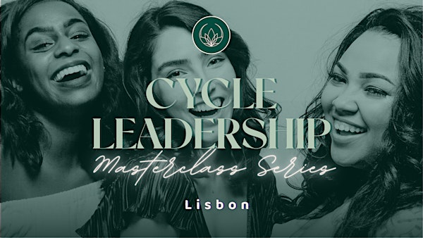 Menstrual Cycle Leadership • Masterclass Series • Lisbon