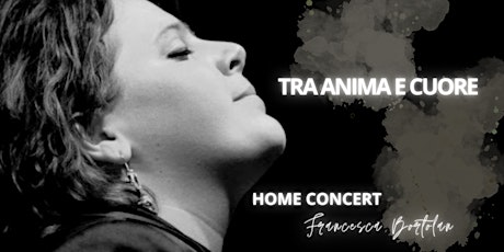 Tra Anima e Cuore - Francesca Bortolan - Home Concert