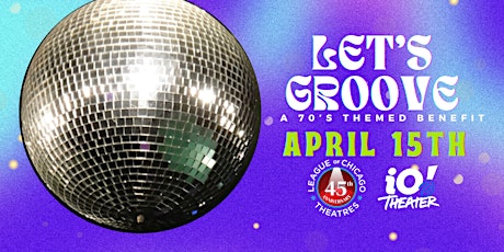 Let's Groove: A League of Chicago Theatres 70's Themed Benefit