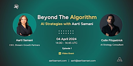 Beyond The Algorithm, AI Strategies with Aarti Samani