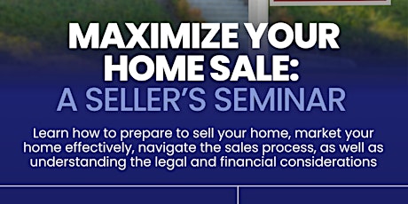 Maximizing Your Home Sale: A  Seller's Seminar