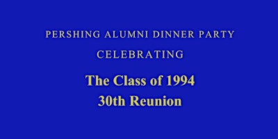 Primaire afbeelding van Pershing Alumni Dinner Party Celebrating The Class of 1994 30 Year Reunion