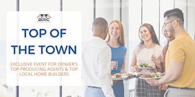 Primaire afbeelding van Top of the Town - Exclusive Event for Denver's Top Agents & Homebuilders