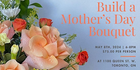 Build a Mother's Day Bouquet: Join Us In Making Your Mother's Day Gift!