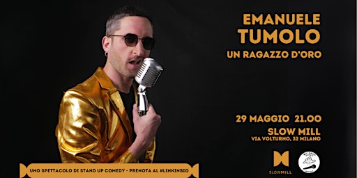 Immagine principale di 29.05  Emanuele Tumolo - "Un ragazzo d'oro" Stand Up Comedy Show @Slow Mill 