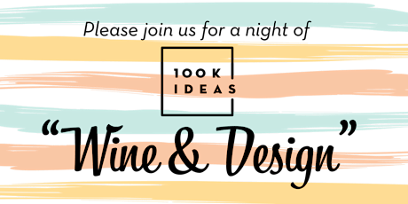 100K Ideas "Wine & Design" Fundraiser