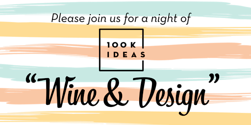 Imagem principal do evento 100K Ideas "Wine & Design" Fundraiser