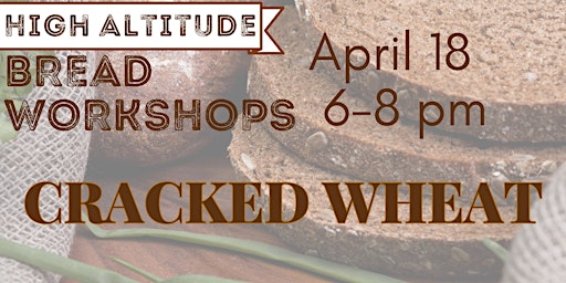 Cracked Wheat- High Altitude Bread Workshops primary image