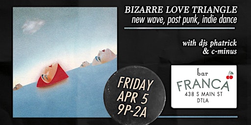 Primaire afbeelding van BIZARRE LOVE TRIANGLE: New Wave, Post Punk, Indie Rock Dance Party