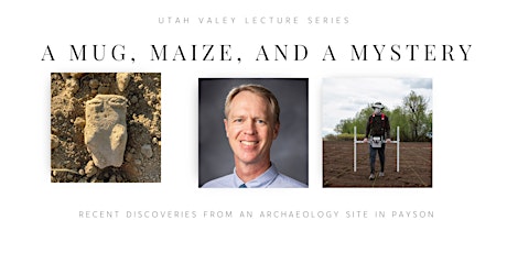 Utah Valley Lecture Series: A Mug, Maize, and a Mystery with Scott Ure