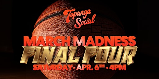 Primaire afbeelding van March Madness Final Four at Topanga Social