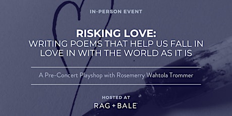 Poetry Workshop with Rosemerry Trommer: Risking Love