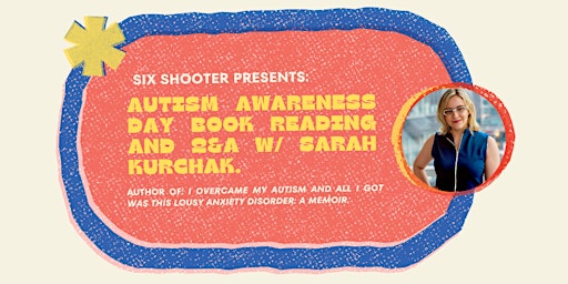 Primaire afbeelding van Six Shooter Records Presents: Autism Awareness Day Book Reading and Q&A with Sarah Kurchak