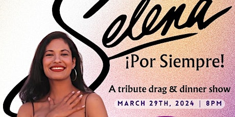 Selena… ¡ Por Siempre ! A Drag Tribute Dinner Show