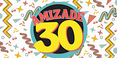 Immagine principale di Amizade's 30th Anniversary Celebration and Fundraiser 