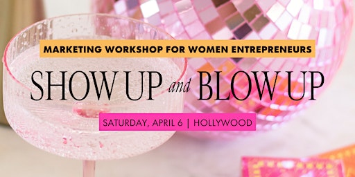 Imagem principal do evento Show Up + Blow Up: Marketing Workshop for Women Entrepreneurs