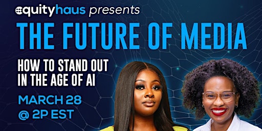 Imagen principal de EquityHaus Presents: The Future of Media: How to Stand Out in the Age of AI