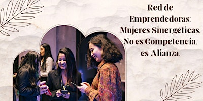 Hauptbild für Red de Emprendedoras: Mujeres Sinergéticas. No es Competencia, es Alianza.